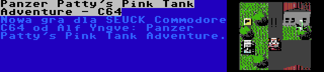 Panzer Patty's Pink Tank Adventure - C64 | Nowa gra dla SEUCK Commodore C64 od Alf Yngve: Panzer Patty's Pink Tank Adventure.