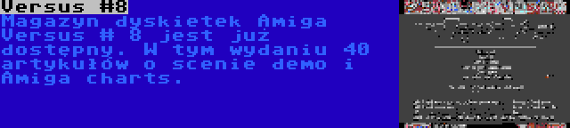 Versus #8 | Magazyn dyskietek Amiga Versus # 8 jest już dostępny. W tym wydaniu 40 artykułów o scenie demo i Amiga charts.