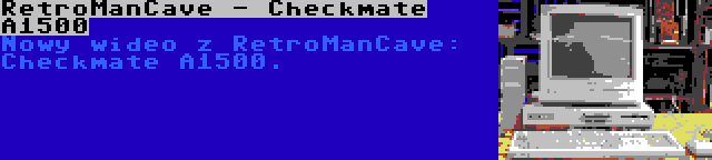 RetroManCave - Checkmate A1500 | Nowy wideo z RetroManCave: Checkmate A1500.