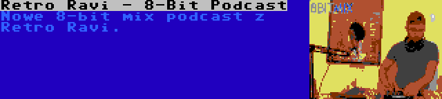 Retro Ravi - 8-Bit Podcast | Nowe 8-bit mix podcast z Retro Ravi.