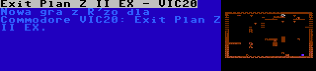 Exit Plan Z II EX - VIC20 | Nowa gra z R'zo dla Commodore VIC20: Exit Plan Z II EX.