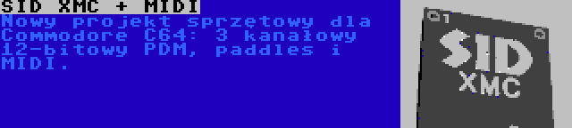 SID XMC + MIDI | Nowy projekt sprzętowy dla Commodore C64: 3 kanałowy 12-bitowy PDM, paddles i MIDI.