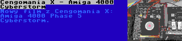 Cengomania X - Amiga 4000 Cyberstorm | Nowy film z Cengomania X: Amiga 4000 Phase 5 Cyberstorm.