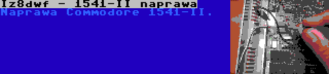 Iz8dwf - 1541-II naprawa | Naprawa Commodore 1541-II.