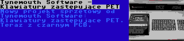 Tynemouth Software - Klawiatury zastępujące PET | Nowy projekt sprzętowy od Tynemouth Software: Klawiatury zastępujące PET. Teraz z czarnym PCB.