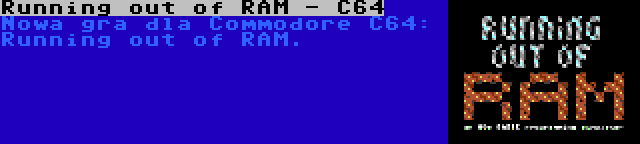 Running out of RAM - C64 | Nowa gra dla Commodore C64: Running out of RAM.