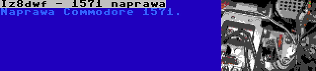 Iz8dwf - 1571 naprawa | Naprawa Commodore 1571.