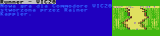 Runner - VIC20 | Nowa gra dla Commodore VIC20 stworzona przez Rainer Kappler.