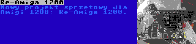 Re-Amiga 1200 | Nowy projekt sprzętowy dla Amigi 1200: Re-Amiga 1200.