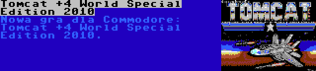 Tomcat +4 World Special Edition 2010 | Nowa gra dla Commodore: Tomcat +4 World Special Edition 2010.
