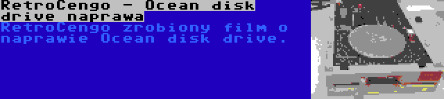 RetroCengo - Ocean disk drive naprawa | RetroCengo zrobiony film o naprawie Ocean disk drive.