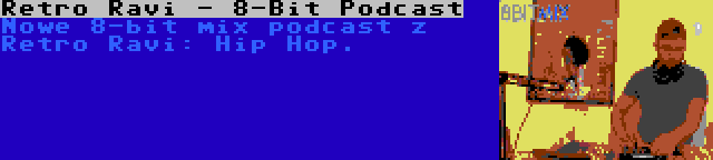 Retro Ravi - 8-Bit Podcast | Nowe 8-bit mix podcast z Retro Ravi: Hip Hop.