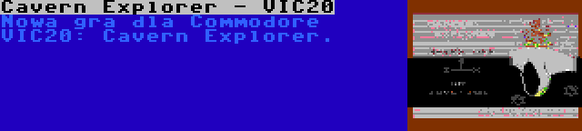 Cavern Explorer - VIC20 | Nowa gra dla Commodore VIC20: Cavern Explorer.