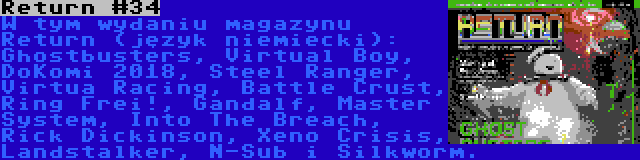 Return #34 | W tym wydaniu magazynu Return (język niemiecki): Ghostbusters, Virtual Boy, DoKomi 2018, Steel Ranger, Virtua Racing, Battle Crust, Ring Frei!, Gandalf, Master System, Into The Breach, Rick Dickinson, Xeno Crisis, Landstalker, N-Sub i Silkworm.