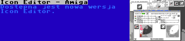 Icon Editor - Amiga | Dostępna jest nowa wersja Icon Editor.