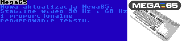 Mega65 | Nowa aktualizacja Mega65: Stabilne wideo 50 Hz i 60 Hz i proporcjonalne renderowanie tekstu.