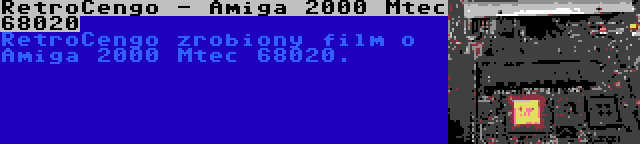 RetroCengo - Amiga 2000 Mtec 68020 | RetroCengo zrobiony film o Amiga 2000 Mtec 68020.