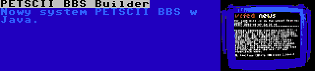 PETSCII BBS Builder | Nowy system PETSCII BBS w Java.