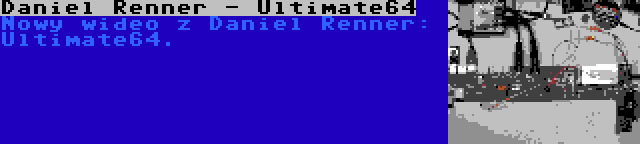 Daniel Renner - Ultimate64 | Nowy wideo z Daniel Renner: Ultimate64.