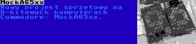 MockA65xx | Nowy projekt sprzętowy na 8-bitowych komputerach Commodore: MockA65xx.