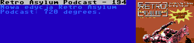 Retro Asylum Podcast - 194 | Nowa edycja Retro Asylum Podcast: 720 degrees.