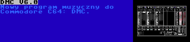 DMC V6.0 | Nowy program muzyczny do Commodore C64: DMC.