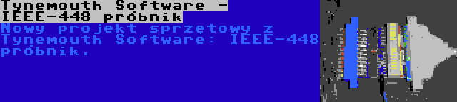 Tynemouth Software - IEEE-448 próbnik | Nowy projekt sprzętowy z Tynemouth Software: IEEE-448 próbnik.