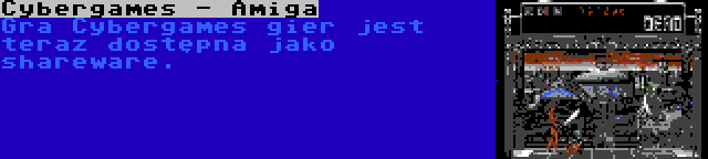 Cybergames - Amiga | Gra Cybergames gier jest teraz dostępna jako shareware.