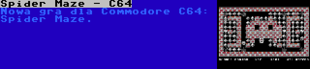 Spider Maze - C64 | Nowa gra dla Commodore C64: Spider Maze.