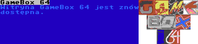 GameBox 64 | Witryna GameBox 64 jest znów dostępna.