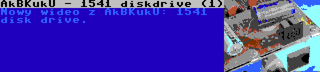 AkBKukU - 1541 diskdrive (1) | Nowy wideo z AkBKukU: 1541 disk drive.