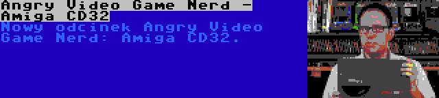 Angry Video Game Nerd - Amiga CD32 | Nowy odcinek Angry Video Game Nerd: Amiga CD32.