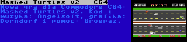 Mashed Turtles v2 - C64 | Nowa gra dla Commodore C64: Mashed Turtles v2. Kod i muzyka: Angelsoft, grafika: Dorndorf i pomoc: Groepaz.