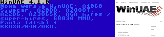 WinUAE 4.1.0 | Nowa wersja WinUAE: A1060 Sidecar, A2088, A2088T, A2286, A2386SX, AGA hires / super-hires, 68030 MMU, Paula (disk) i 68030/040/060.