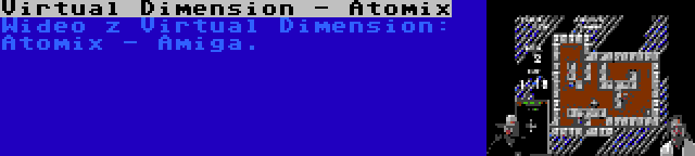 Virtual Dimension - Atomix | Wideo z Virtual Dimension: Atomix - Amiga.