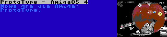 ProtoType - AmigaOS 4 | Nowa gra dla Amiga: ProtoType.