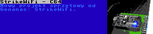 StrikeWiFi - C64 | Nowy projekt sprzętowy od Geoanas: StrikeWiFi.