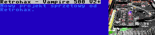 Retrohax - Vampire 500 V2+ | Nowy projekt sprzętowy od Retrohax.