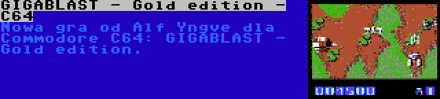 GIGABLAST - Gold edition - C64 | Nowa gra od Alf Yngve dla Commodore C64: GIGABLAST - Gold edition.