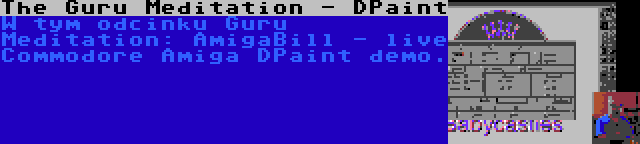 The Guru Meditation - DPaint | W tym odcinku Guru Meditation: AmigaBill - live Commodore Amiga DPaint demo.