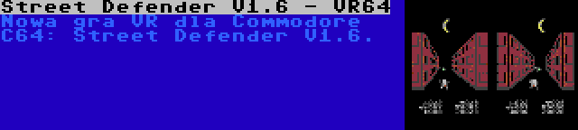 Street Defender V1.6 - VR64 | Nowa gra VR dla Commodore C64: Street Defender V1.6.