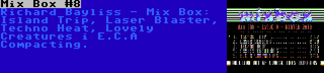 Mix Box #8 | Richard Bayliss - Mix Box: Island Trip, Laser Blaster, Techno Heat, Lovely Creatures i E.C.A Compacting.