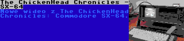 The ChickenHead Chronicles - SX-64 | Nowe wideo z The ChickenHead Chronicles: Commodore SX-64.