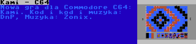 Kami - C64 | Nowa gra dla Commodore C64: Kami. Kod i kod i muzyka: DnP, Muzyka: Zonix.