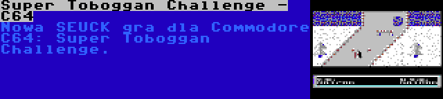 Super Toboggan Challenge - C64 | Nowa SEUCK gra dla Commodore C64: Super Toboggan Challenge.