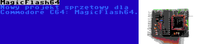 MagicFlash64 | Nowy projekt sprzętowy dla Commodore C64: MagicFlash64.