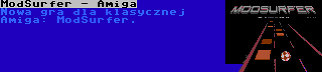 ModSurfer - Amiga | Nowa gra dla klasycznej Amiga: ModSurfer.