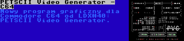 PETSCII Video Generator - C64 | Nowy program graficzny dla Commodore C64 od LDX#40: PETSCII Video Generator.