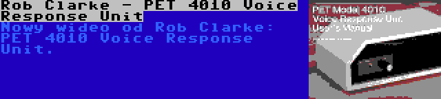 Rob Clarke - PET 4010 Voice Response Unit | Nowy wideo od Rob Clarke: PET 4010 Voice Response Unit.