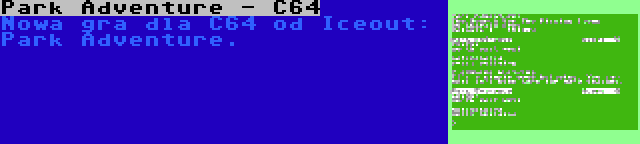 Park Adventure - C64 | Nowa gra dla C64 od Iceout: Park Adventure.